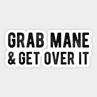 Grab Mane and Get Over It Sticker